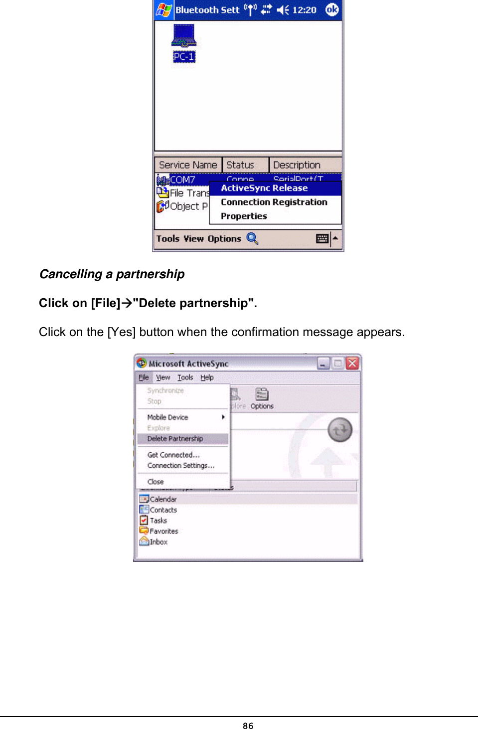   Cancelling a partnership Click on [File]Æ&quot;Delete partnership&quot;.  Click on the [Yes] button when the confirmation message appears.   86