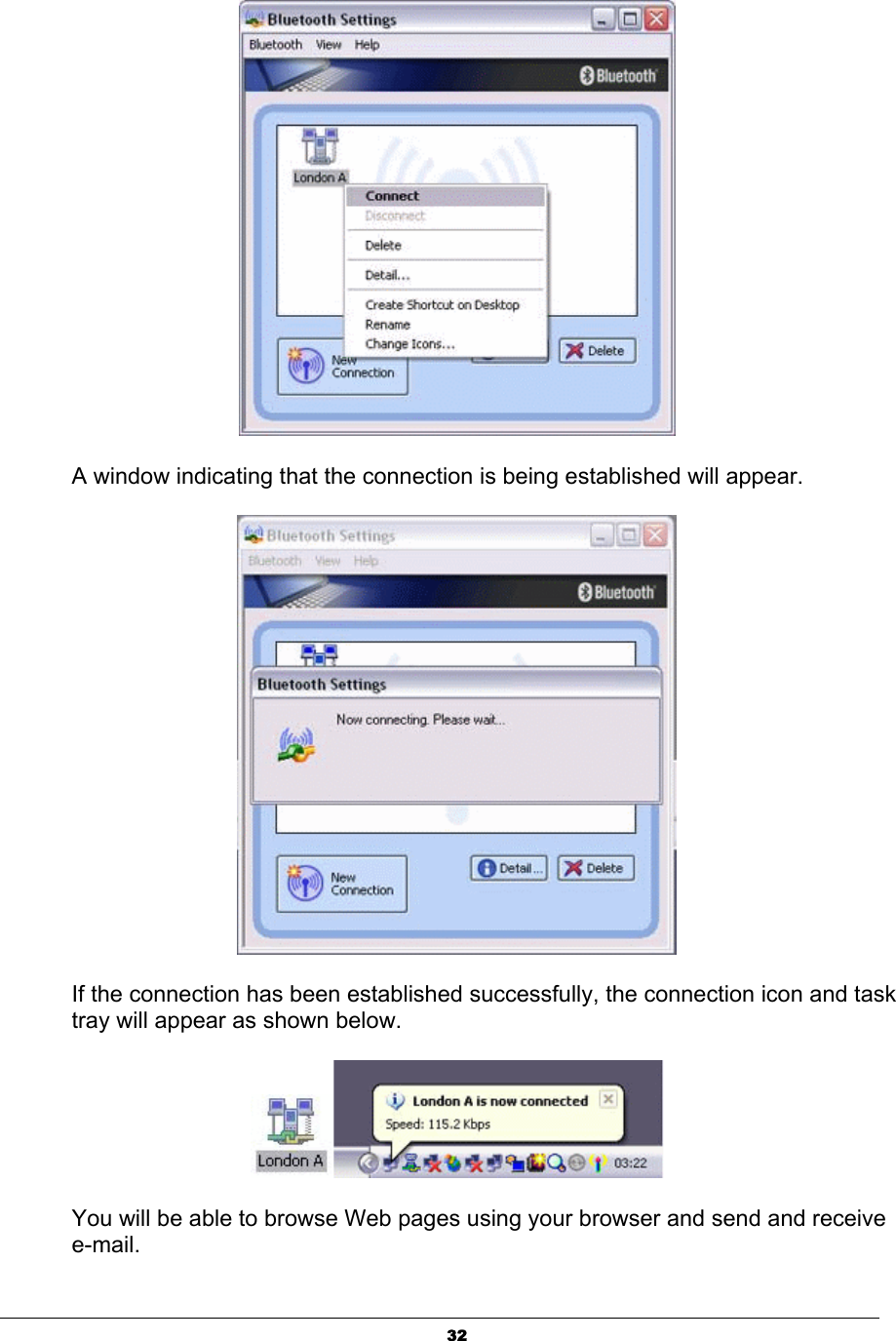 32A window indicating that the connection is being established will appear. If the connection has been established successfully, the connection icon and task tray will appear as shown below.   You will be able to browse Web pages using your browser and send and receive e-mail.    