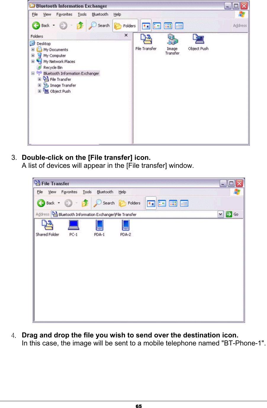 653. Double-click on the [File transfer] icon.A list of devices will appear in the [File transfer] window.ˇˁ Drag and drop the file you wish to send over the destination icon. In this case, the image will be sent to a mobile telephone named &quot;BT-Phone-1&quot;.ʳ