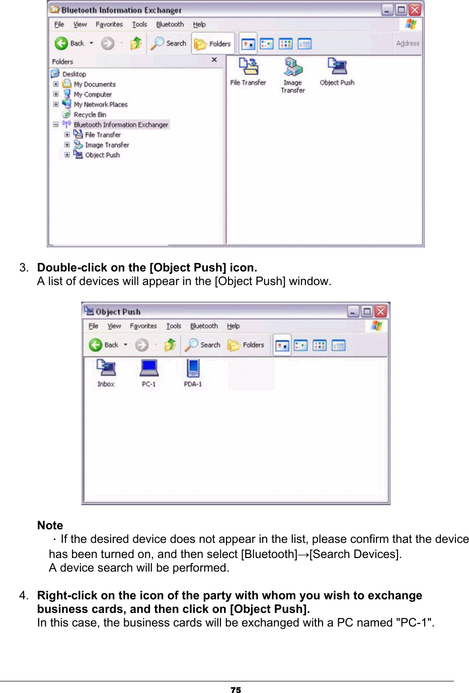 753. Double-click on the [Object Push] icon.A list of devices will appear in the [Object Push] window. NoteΗIf the desired device does not appear in the list, please confirm that the device has been turned on, and then select [Bluetooth]ĺ[Search Devices]. A device search will be performed. 4. Right-click on the icon of the party with whom you wish to exchange business cards, and then click on [Object Push].In this case, the business cards will be exchanged with a PC named &quot;PC-1&quot;. 