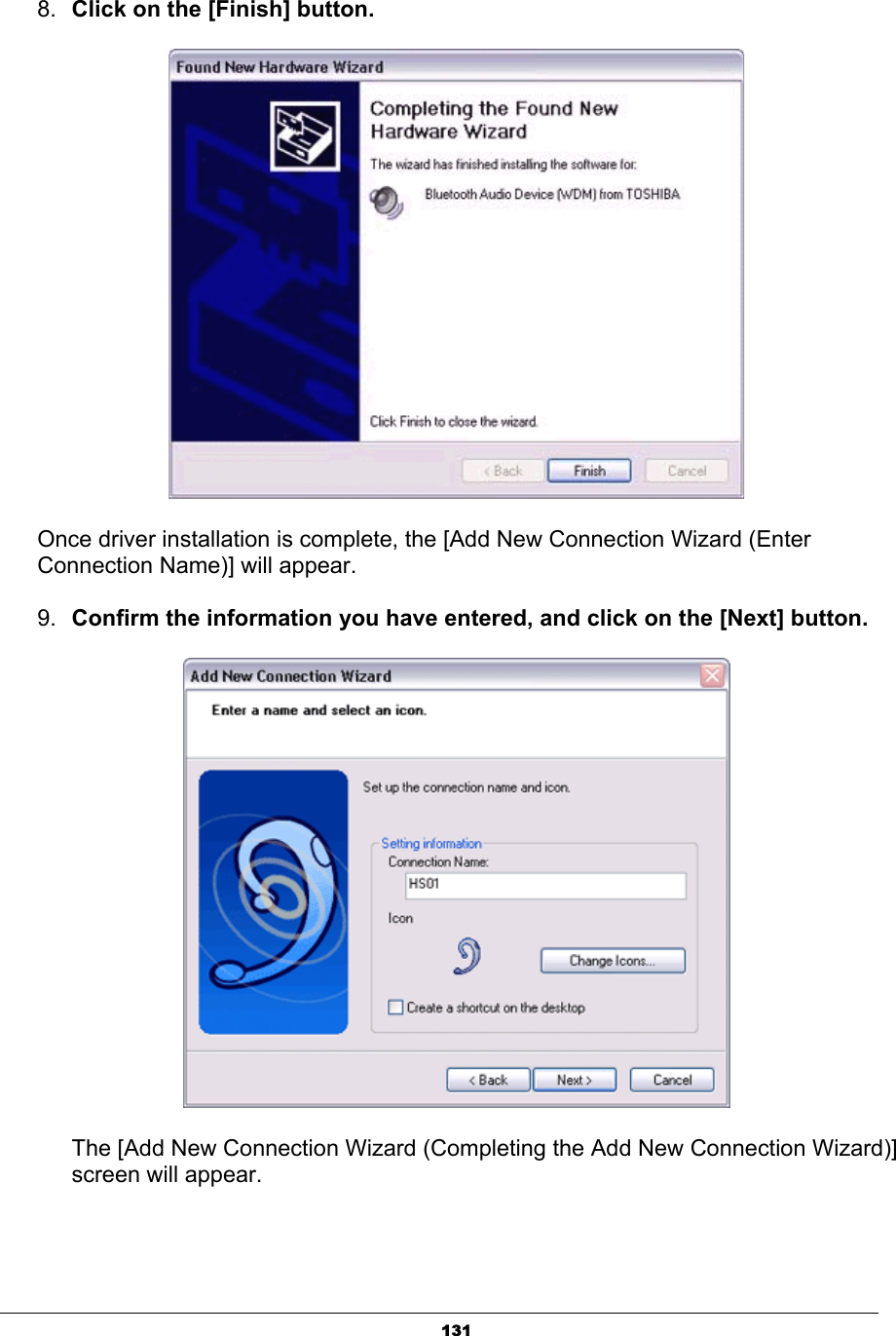 1318. Click on the [Finish] button. Once driver installation is complete, the [Add New Connection Wizard (Enter Connection Name)] will appear.9. Confirm the information you have entered, and click on the [Next] button.       The [Add New Connection Wizard (Completing the Add New Connection Wizard)]    screen will appear.