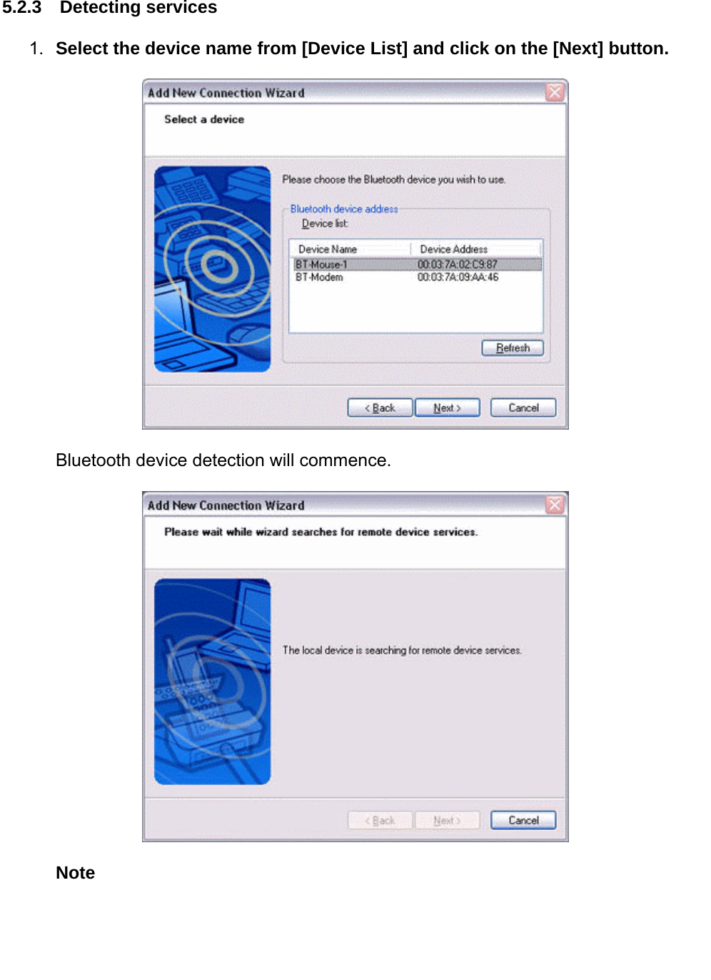    5.2.3  Detecting services 1.  Select the device name from [Device List] and click on the [Next] button.  Bluetooth device detection will commence.  Note 