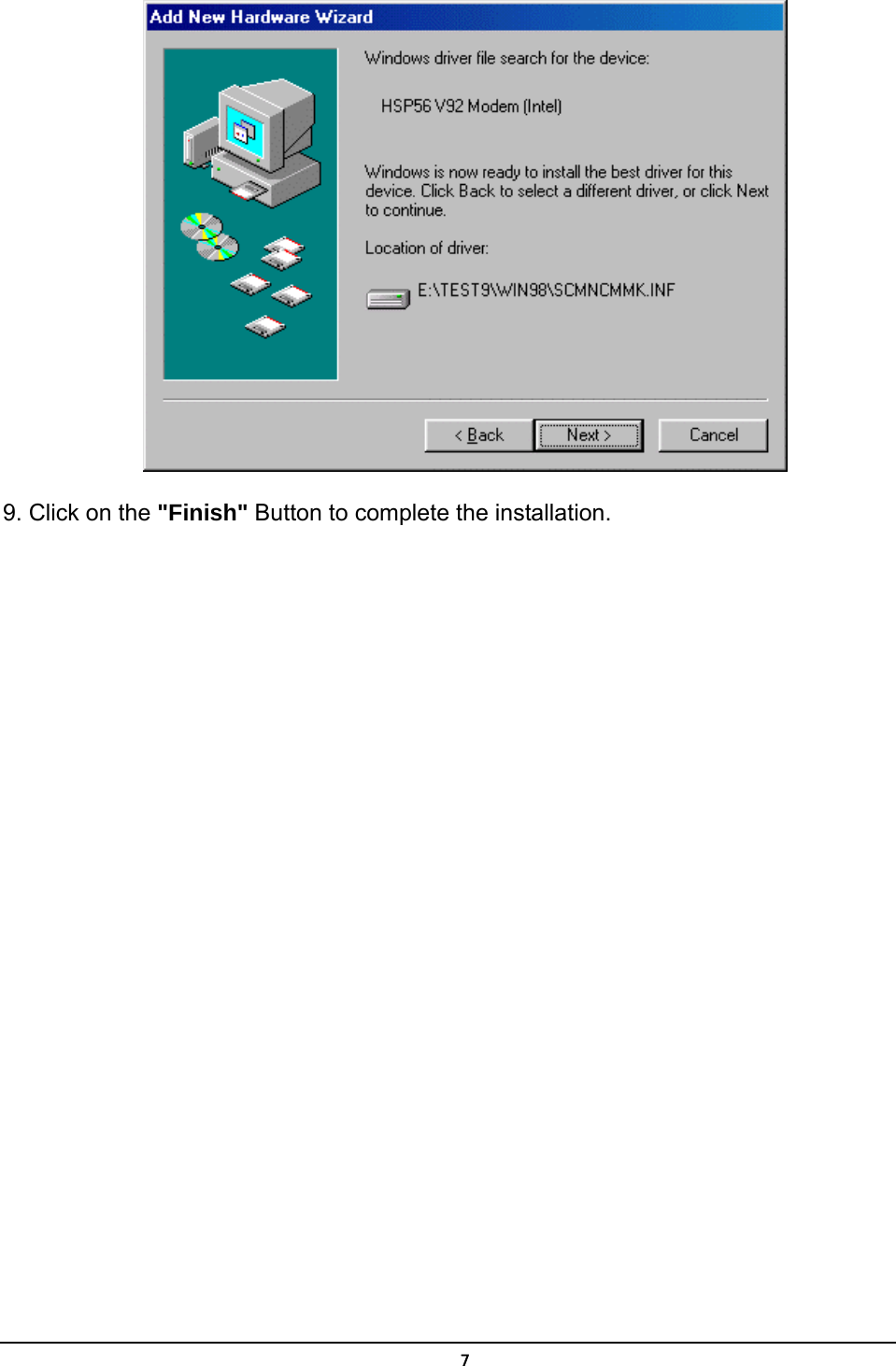   7 9. Click on the &quot;Finish&quot; Button to complete the installation. 