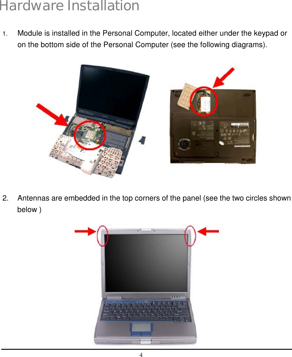  4   2 Hardware Installation 1.  Module is installed in the Personal Computer, located either under the keypad or on the bottom side of the Personal Computer (see the following diagrams).  2.  Antennas are embedded in the top corners of the panel (see the two circles shown below )  