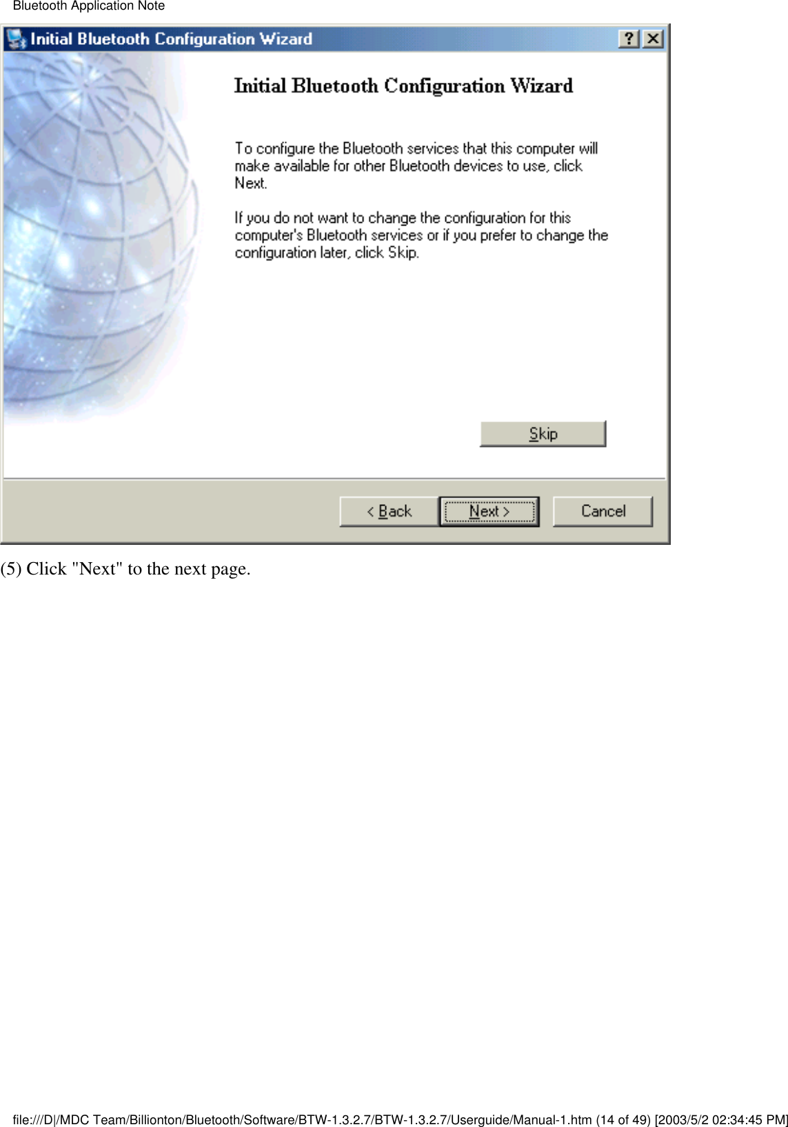 (5) Click &quot;Next&quot; to the next page.Bluetooth Application Notefile:///D|/MDC Team/Billionton/Bluetooth/Software/BTW-1.3.2.7/BTW-1.3.2.7/Userguide/Manual-1.htm (14 of 49) [2003/5/2 02:34:45 PM]