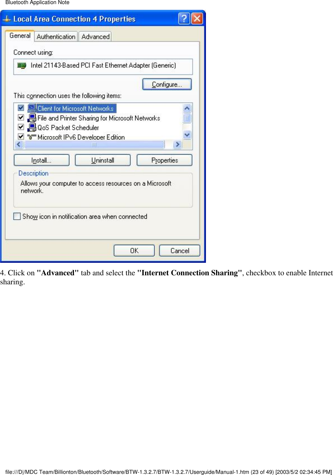 4. Click on &quot;Advanced&quot; tab and select the &quot;Internet Connection Sharing&quot;, checkbox to enable Internetsharing.Bluetooth Application Notefile:///D|/MDC Team/Billionton/Bluetooth/Software/BTW-1.3.2.7/BTW-1.3.2.7/Userguide/Manual-1.htm (23 of 49) [2003/5/2 02:34:45 PM]