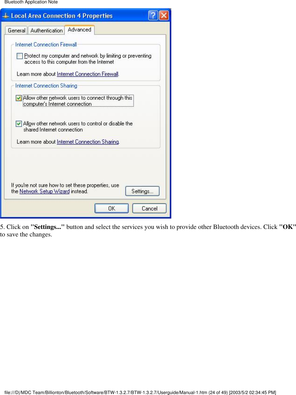 5. Click on &quot;Settings...&quot; button and select the services you wish to provide other Bluetooth devices. Click &quot;OK&quot;to save the changes.Bluetooth Application Notefile:///D|/MDC Team/Billionton/Bluetooth/Software/BTW-1.3.2.7/BTW-1.3.2.7/Userguide/Manual-1.htm (24 of 49) [2003/5/2 02:34:45 PM]