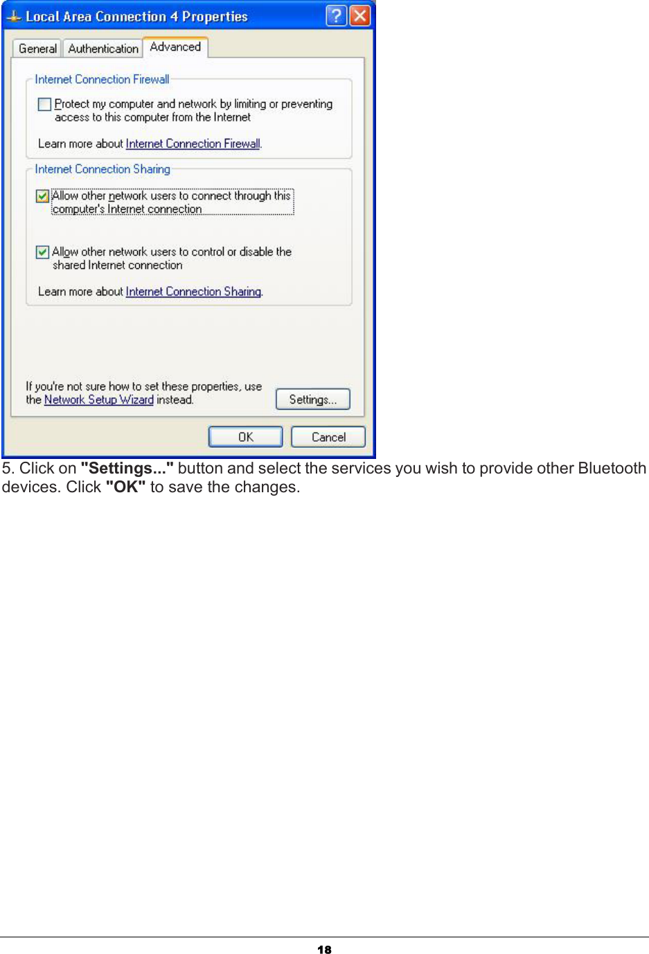   18 5. Click on &quot;Settings...&quot; button and select the services you wish to provide other Bluetooth devices. Click &quot;OK&quot; to save the changes. 
