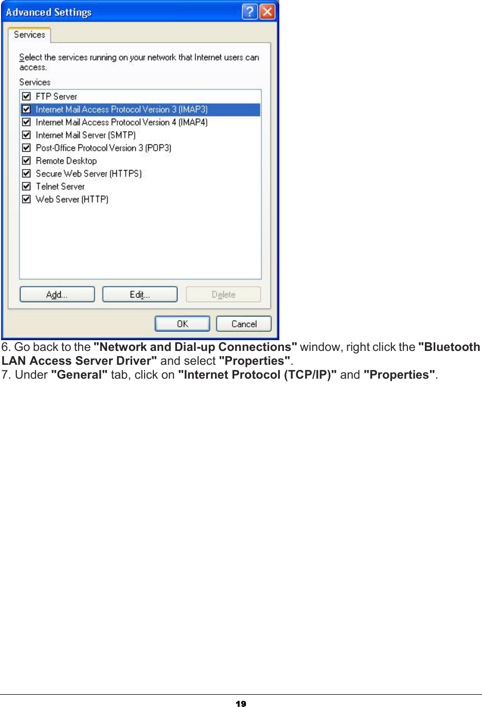   19 6. Go back to the &quot;Network and Dial-up Connections&quot; window, right click the &quot;Bluetooth LAN Access Server Driver&quot; and select &quot;Properties&quot;. 7. Under &quot;General&quot; tab, click on &quot;Internet Protocol (TCP/IP)&quot; and &quot;Properties&quot;. 