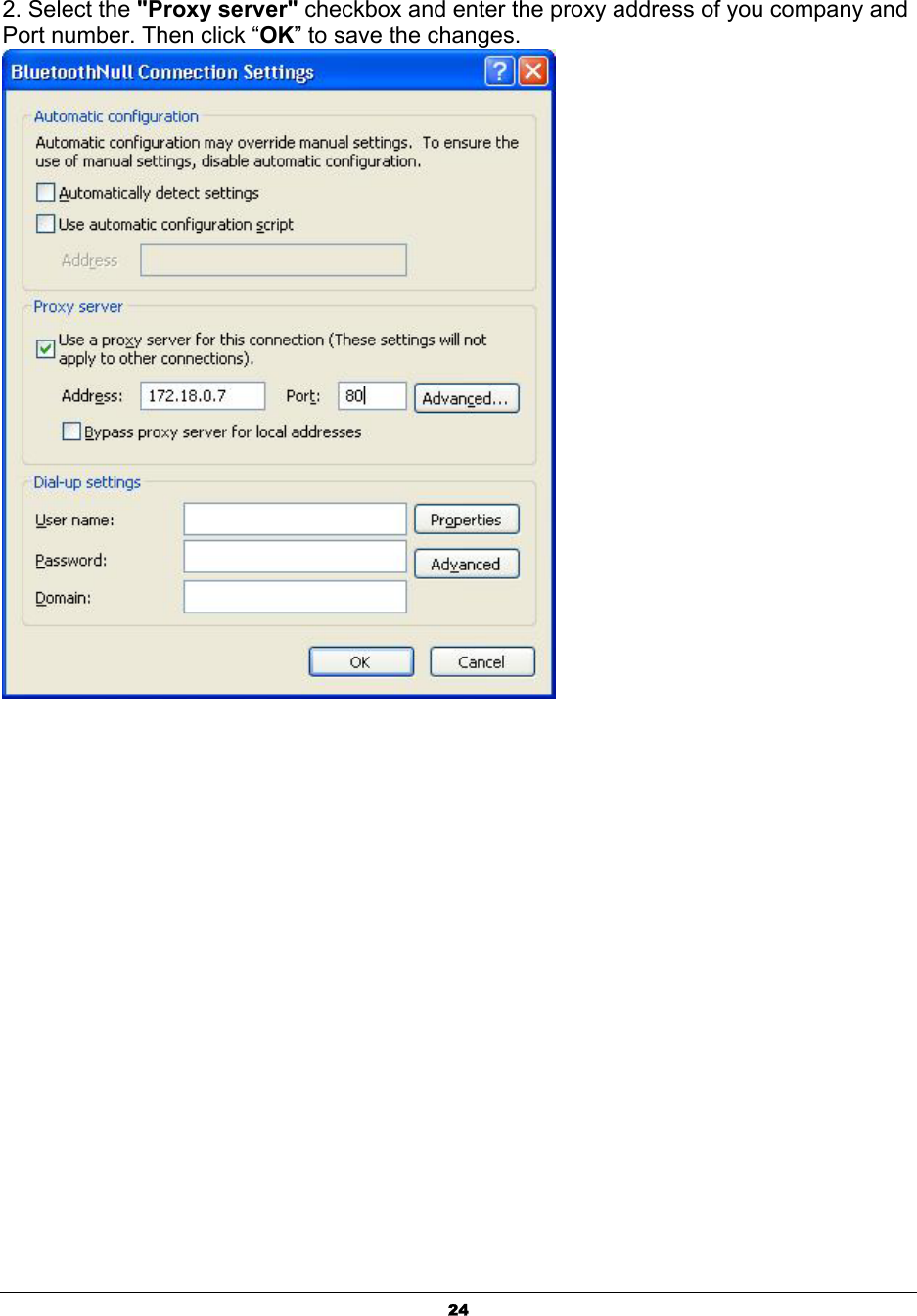   24 2. Select the &quot;Proxy server&quot; checkbox and enter the proxy address of you company and Port number. Then click “OK” to save the changes. 