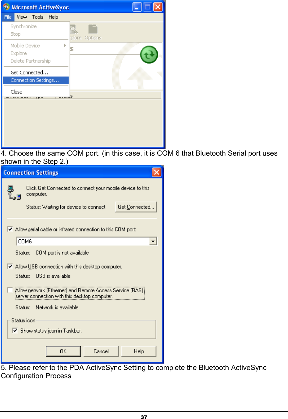   37 4. Choose the same COM port. (in this case, it is COM 6 that Bluetooth Serial port uses shown in the Step 2.)  5. Please refer to the PDA ActiveSync Setting to complete the Bluetooth ActiveSync Configuration Process 