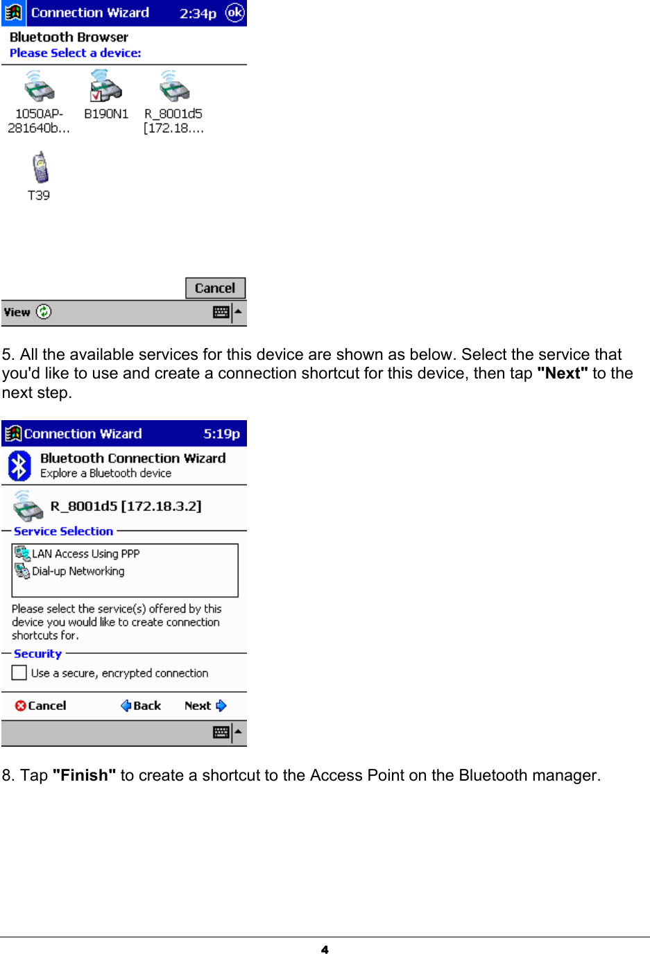  4 5. All the available services for this device are shown as below. Select the service that you&apos;d like to use and create a connection shortcut for this device, then tap &quot;Next&quot; to the next step.  8. Tap &quot;Finish&quot; to create a shortcut to the Access Point on the Bluetooth manager.  