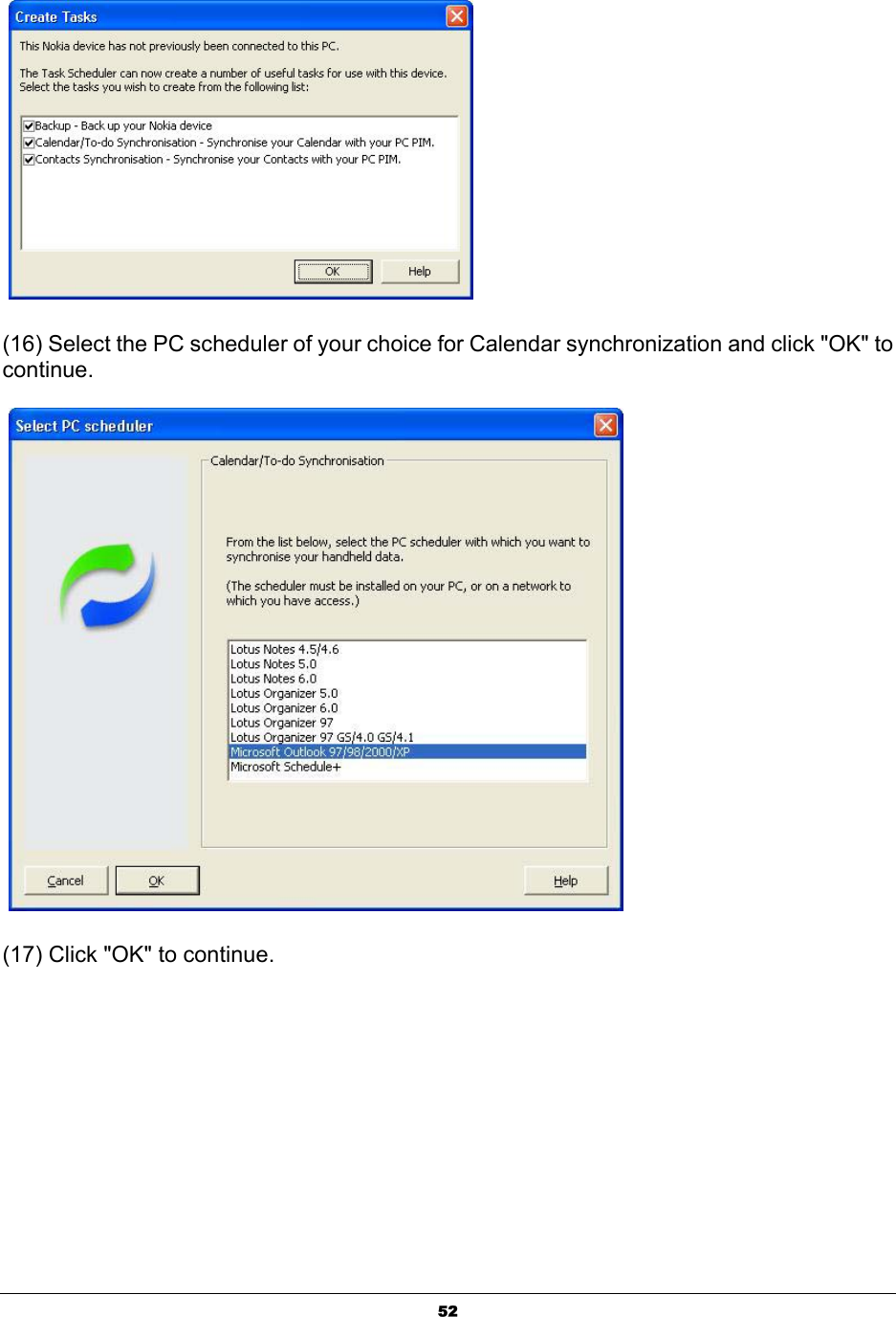  52   (16) Select the PC scheduler of your choice for Calendar synchronization and click &quot;OK&quot; to continue.   (17) Click &quot;OK&quot; to continue. 