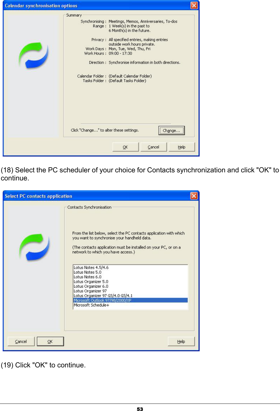  53   (18) Select the PC scheduler of your choice for Contacts synchronization and click &quot;OK&quot; to continue.   (19) Click &quot;OK&quot; to continue. 