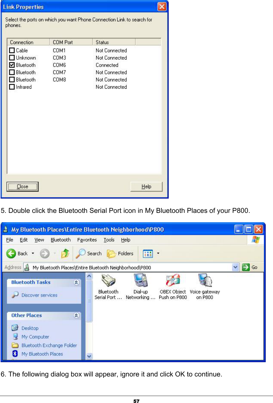   57 5. Double click the Bluetooth Serial Port icon in My Bluetooth Places of your P800.  6. The following dialog box will appear, ignore it and click OK to continue.   