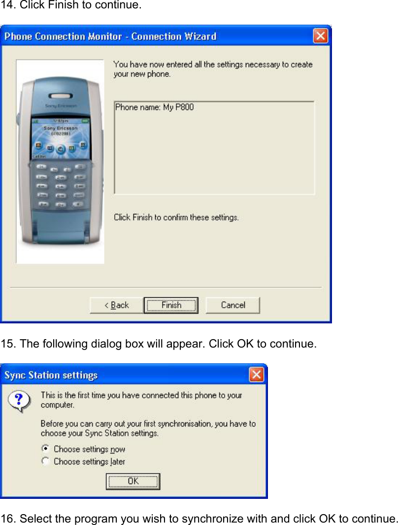 14. Click Finish to continue.  15. The following dialog box will appear. Click OK to continue.  16. Select the program you wish to synchronize with and click OK to continue.   1.4