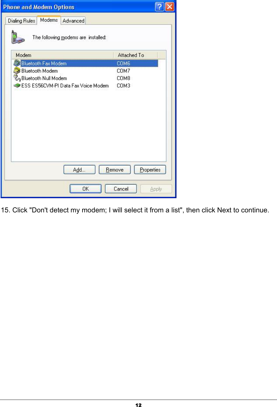 12 15. Click &quot;Don&apos;t detect my modem; I will select it from a list&quot;, then click Next to continue. 