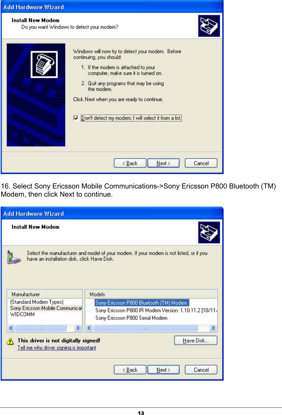  13 16. Select Sony Ericsson Mobile Communications-&gt;Sony Ericsson P800 Bluetooth (TM) Modem, then click Next to continue.  