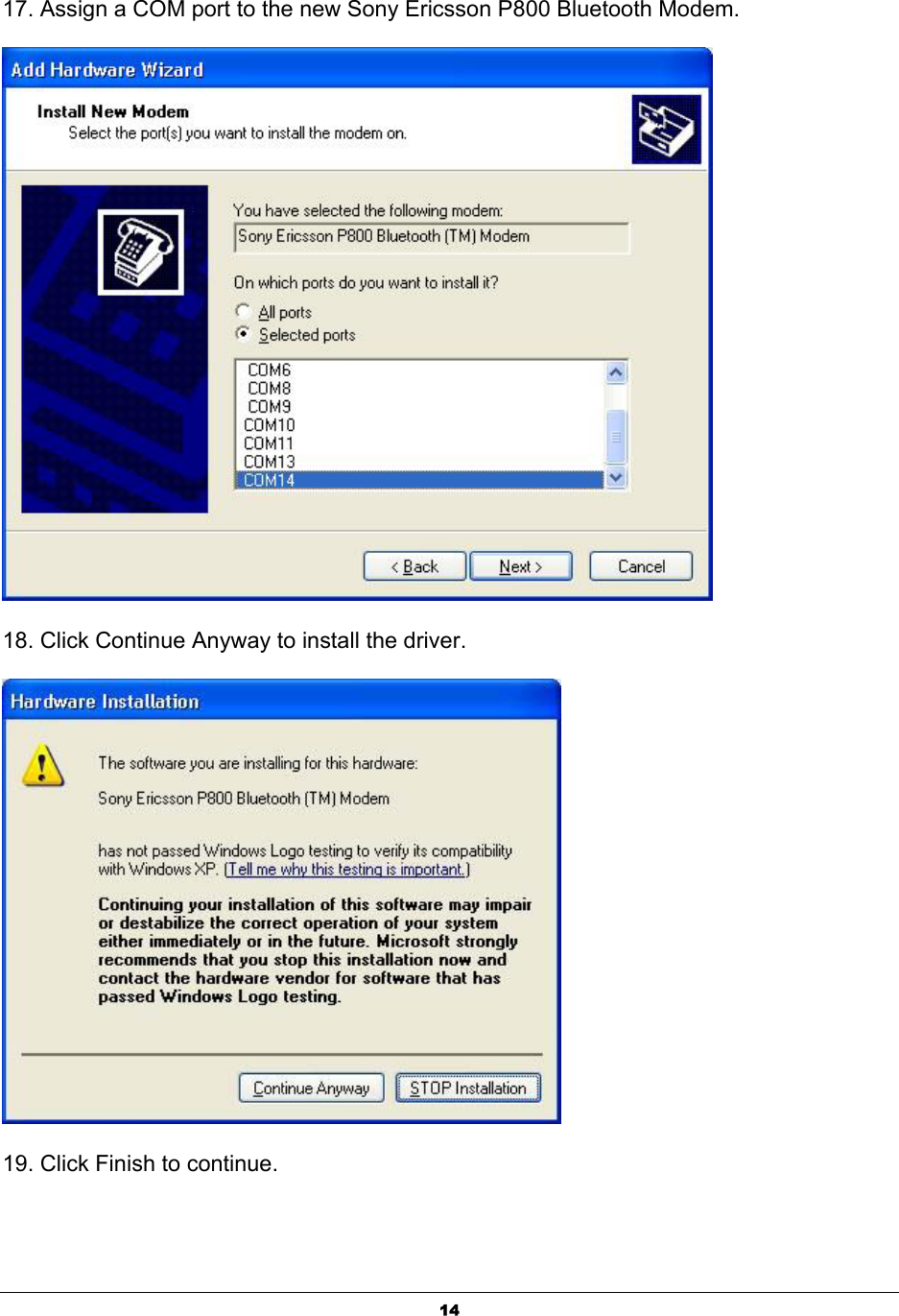  1417. Assign a COM port to the new Sony Ericsson P800 Bluetooth Modem.  18. Click Continue Anyway to install the driver.  19. Click Finish to continue. 