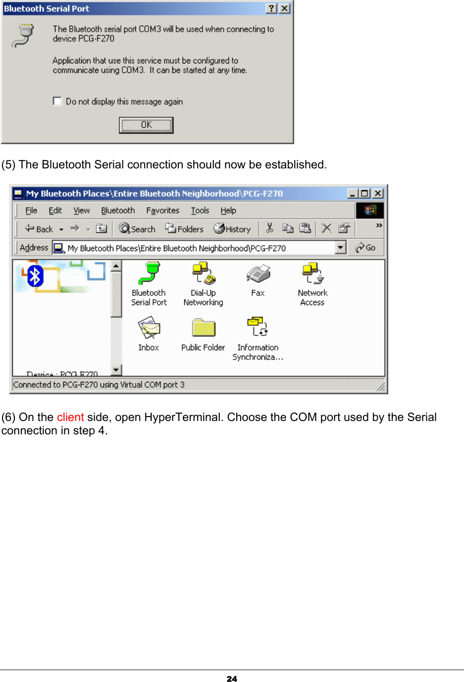  24 (5) The Bluetooth Serial connection should now be established.     (6) On the client side, open HyperTerminal. Choose the COM port used by the Serial connection in step 4. 