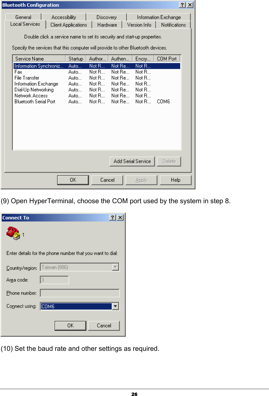  26 (9) Open HyperTerminal, choose the COM port used by the system in step 8.  (10) Set the baud rate and other settings as required. 