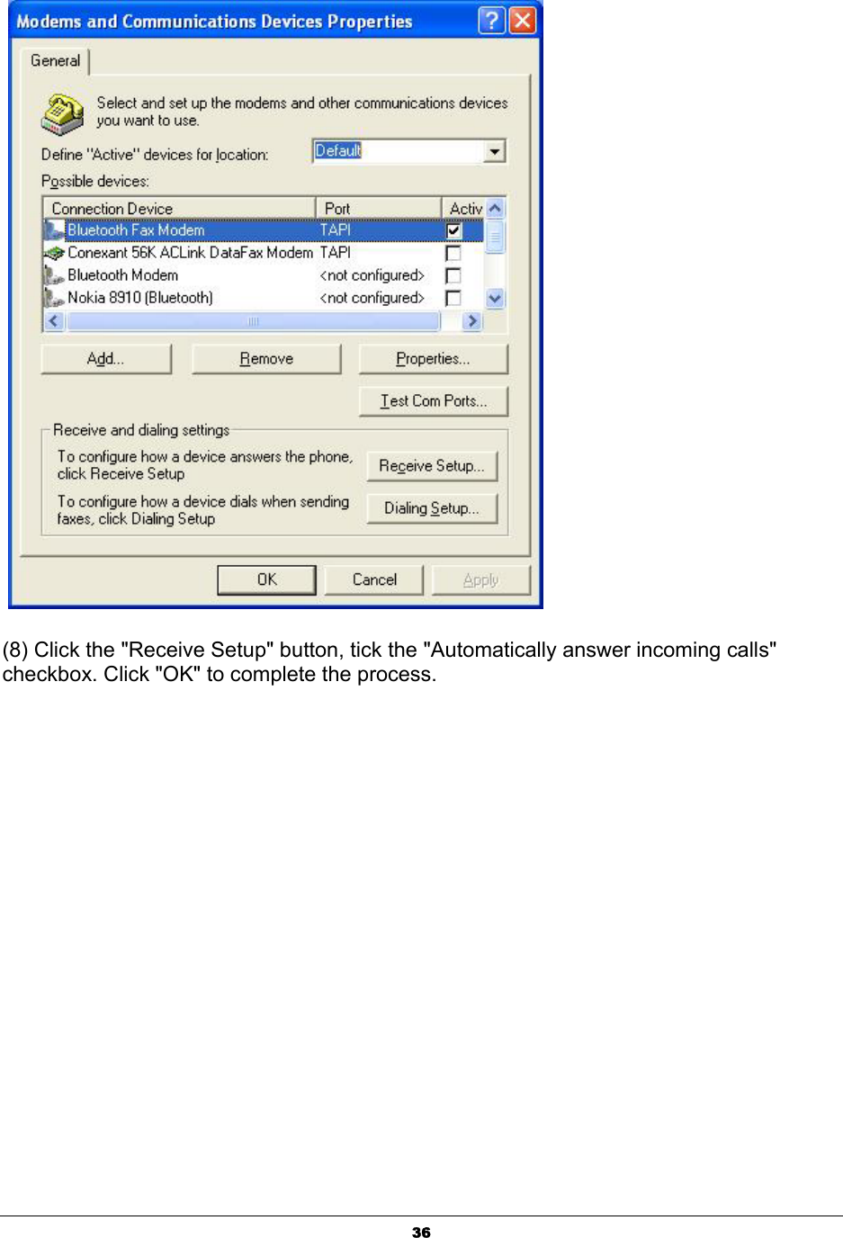  36   (8) Click the &quot;Receive Setup&quot; button, tick the &quot;Automatically answer incoming calls&quot; checkbox. Click &quot;OK&quot; to complete the process.   