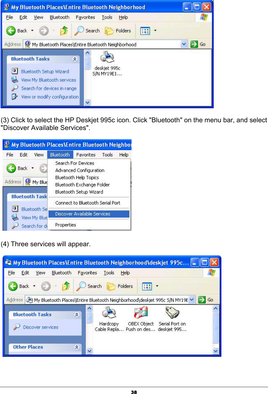  38 (3) Click to select the HP Deskjet 995c icon. Click &quot;Bluetooth&quot; on the menu bar, and select &quot;Discover Available Services&quot;.      (4) Three services will appear.      