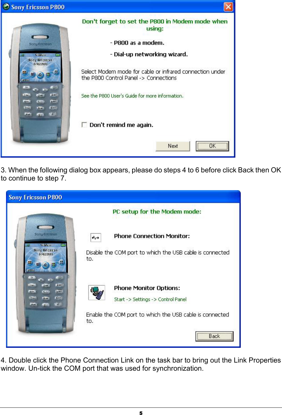  5 3. When the following dialog box appears, please do steps 4 to 6 before click Back then OK to continue to step 7.      4. Double click the Phone Connection Link on the task bar to bring out the Link Properties window. Un-tick the COM port that was used for synchronization.    