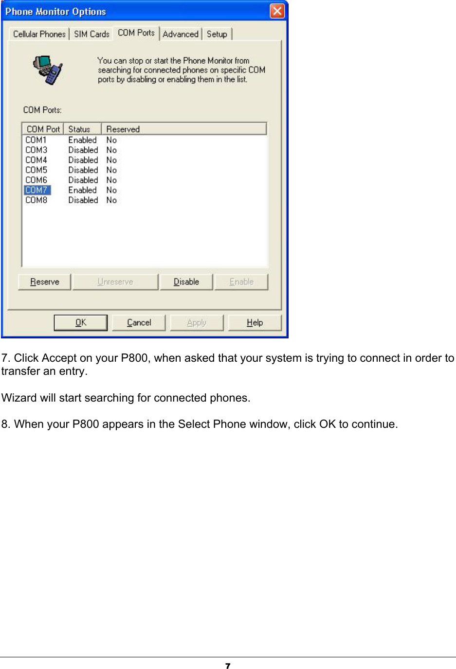  7 7. Click Accept on your P800, when asked that your system is trying to connect in order to transfer an entry.   Wizard will start searching for connected phones.   8. When your P800 appears in the Select Phone window, click OK to continue. 