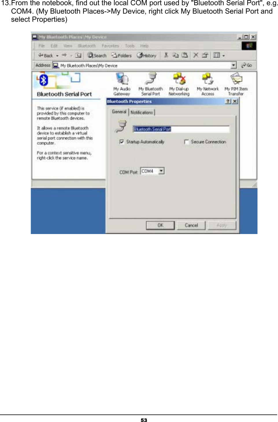 5313.From the notebook, find out the local COM port used by &quot;Bluetooth Serial Port&quot;, e.g. COM4. (My Bluetooth Places-&gt;My Device, right click My Bluetooth Serial Port and select Properties)ʳʳ