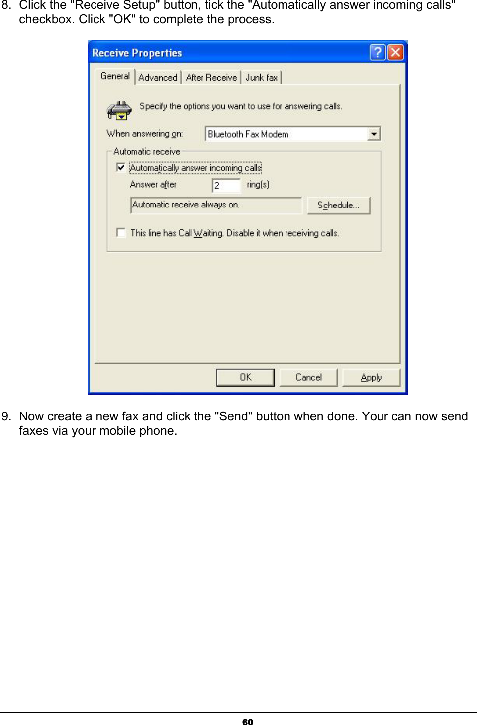 608.  Click the &quot;Receive Setup&quot; button, tick the &quot;Automatically answer incoming calls&quot; checkbox. Click &quot;OK&quot; to complete the process.   9.  Now create a new fax and click the &quot;Send&quot; button when done. Your can now send faxes via your mobile phone. 