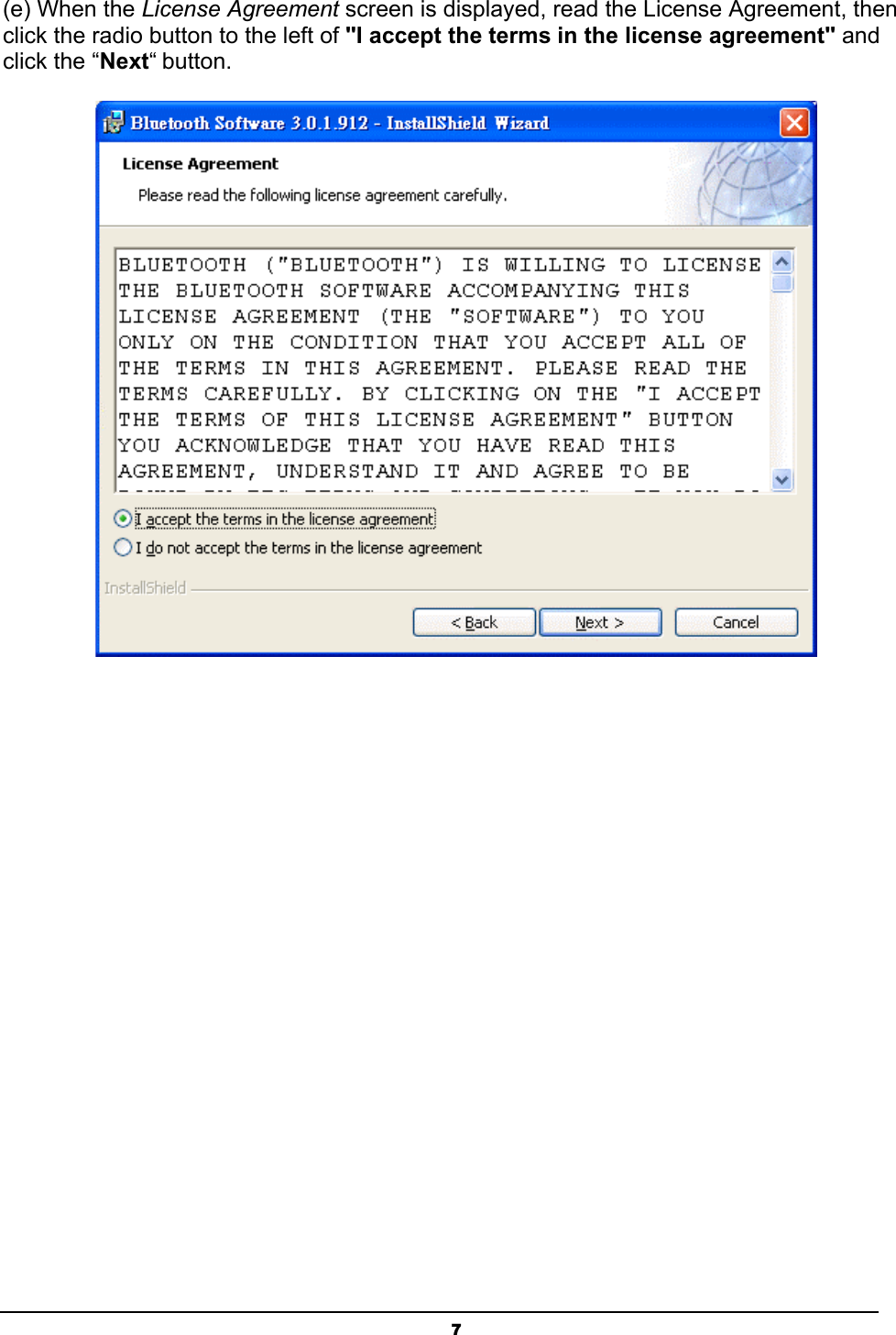 7(e) When the License Agreement screen is displayed, read the License Agreement, then click the radio button to the left of &quot;I accept the terms in the license agreement&quot; and click the “Next“ button.