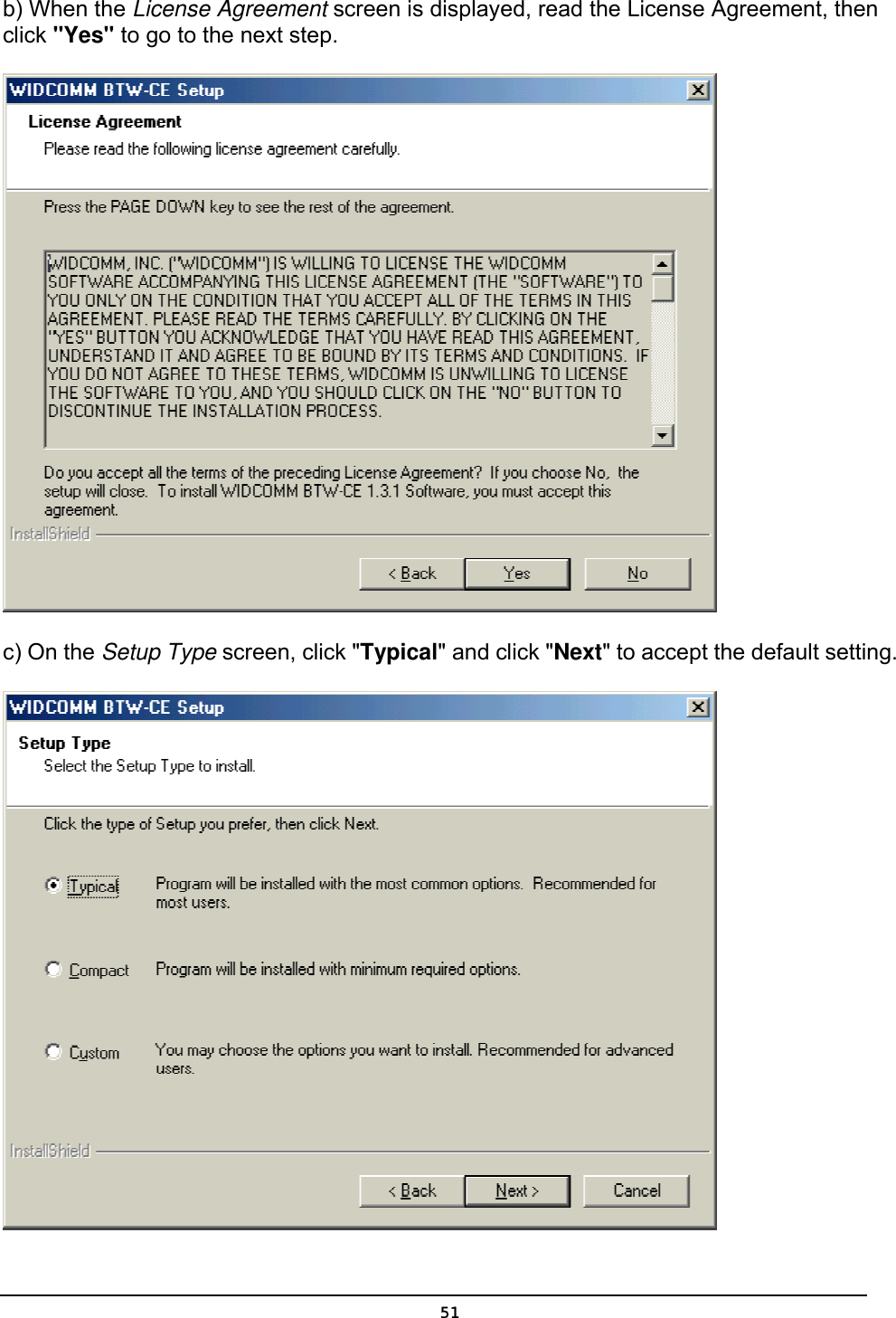   51b) When the License Agreement screen is displayed, read the License Agreement, then click &quot;Yes&quot; to go to the next step.    c) On the Setup Type screen, click &quot;Typical&quot; and click &quot;Next&quot; to accept the default setting.    