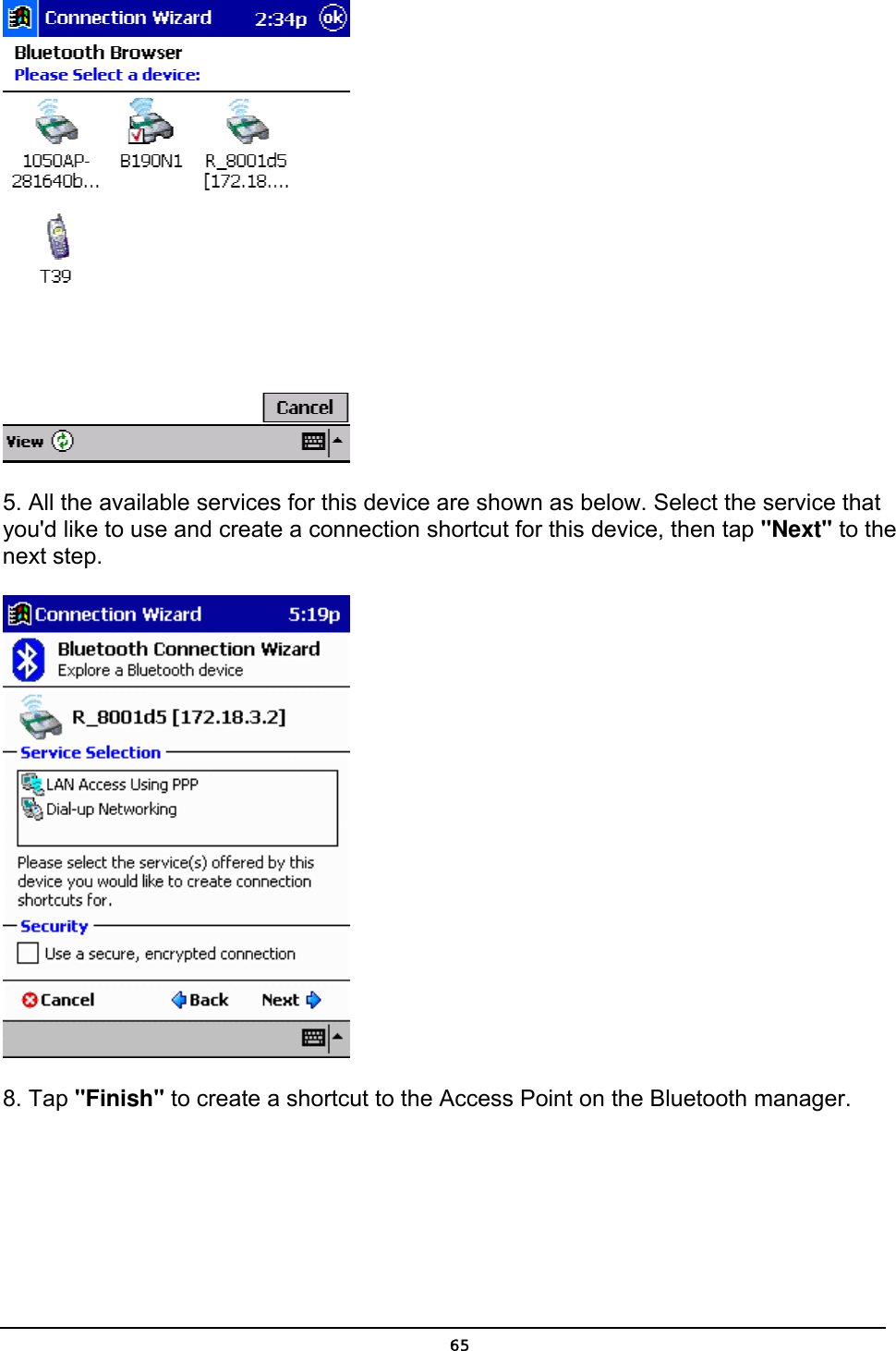   65 5. All the available services for this device are shown as below. Select the service that you&apos;d like to use and create a connection shortcut for this device, then tap &quot;Next&quot; to the next step.  8. Tap &quot;Finish&quot; to create a shortcut to the Access Point on the Bluetooth manager.  