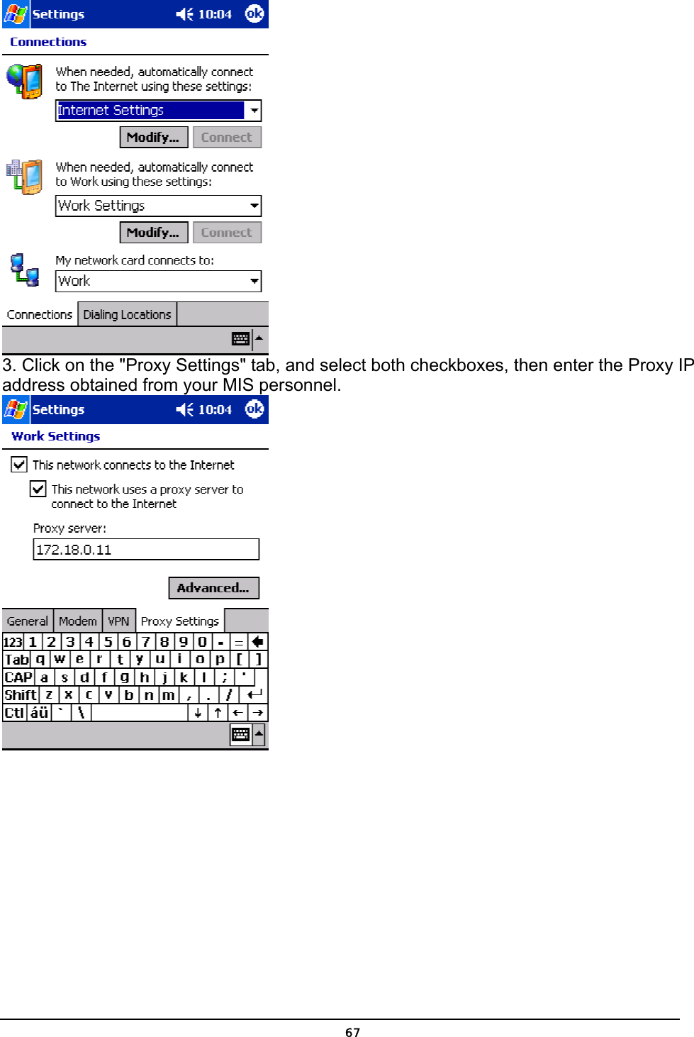   67 3. Click on the &quot;Proxy Settings&quot; tab, and select both checkboxes, then enter the Proxy IP address obtained from your MIS personnel.  