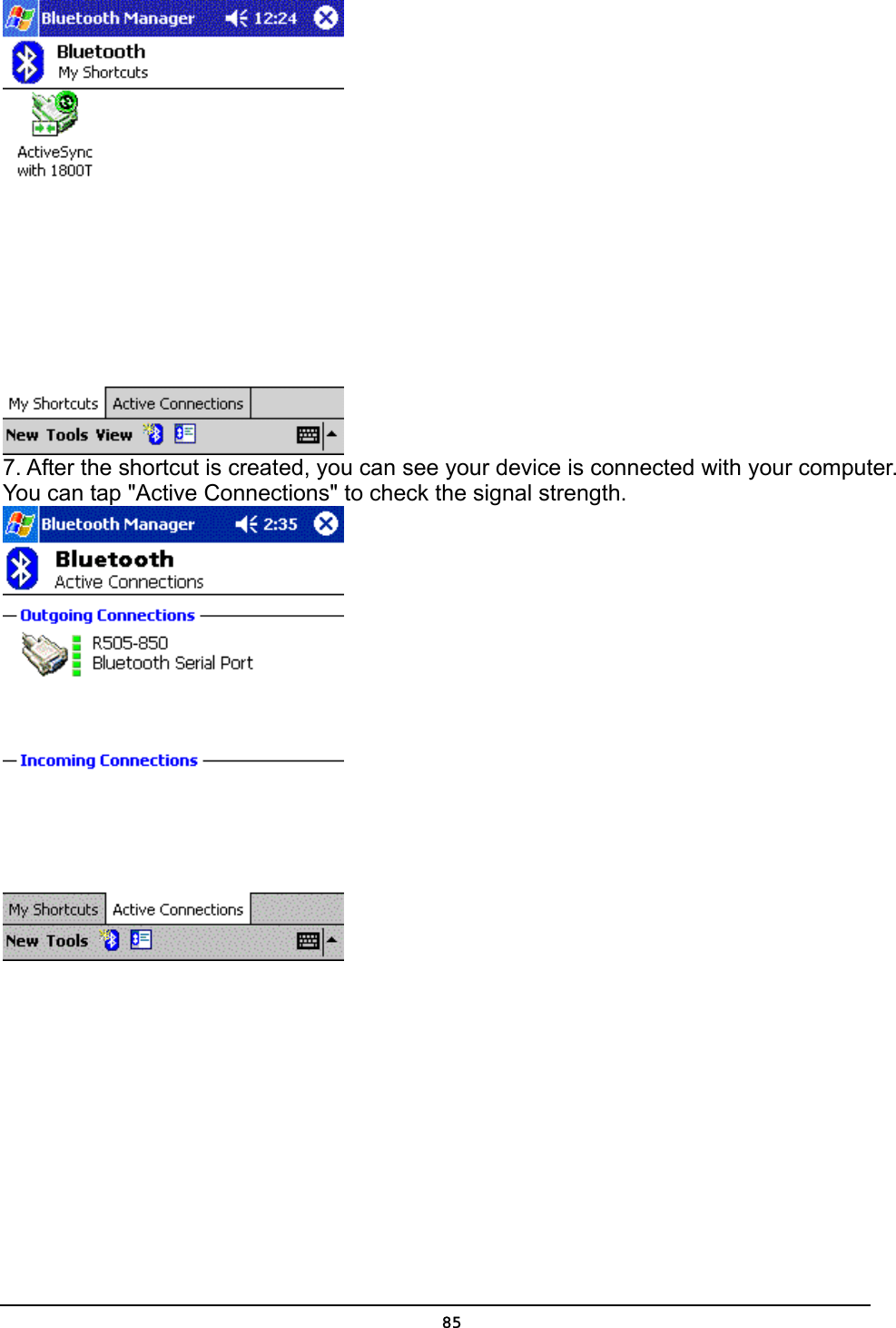   85 7. After the shortcut is created, you can see your device is connected with your computer. You can tap &quot;Active Connections&quot; to check the signal strength.  