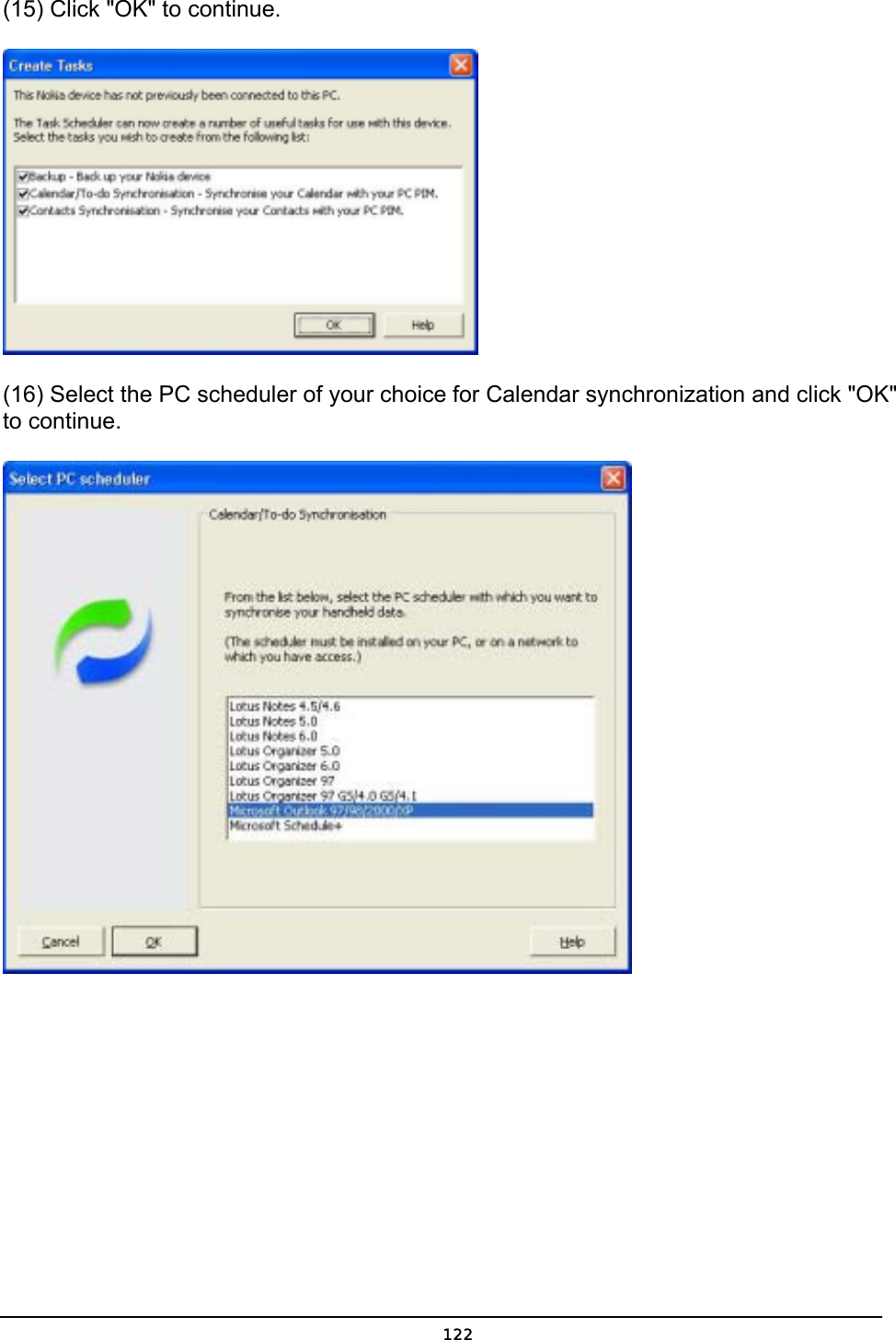   122(15) Click &quot;OK&quot; to continue.  (16) Select the PC scheduler of your choice for Calendar synchronization and click &quot;OK&quot; to continue.  