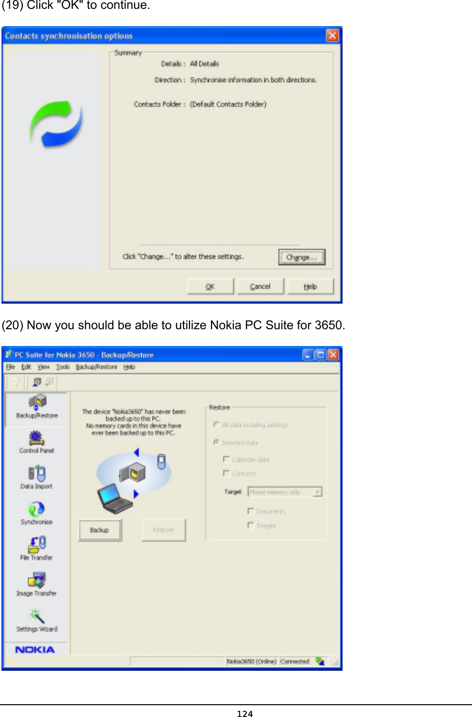   124(19) Click &quot;OK&quot; to continue.  (20) Now you should be able to utilize Nokia PC Suite for 3650.  