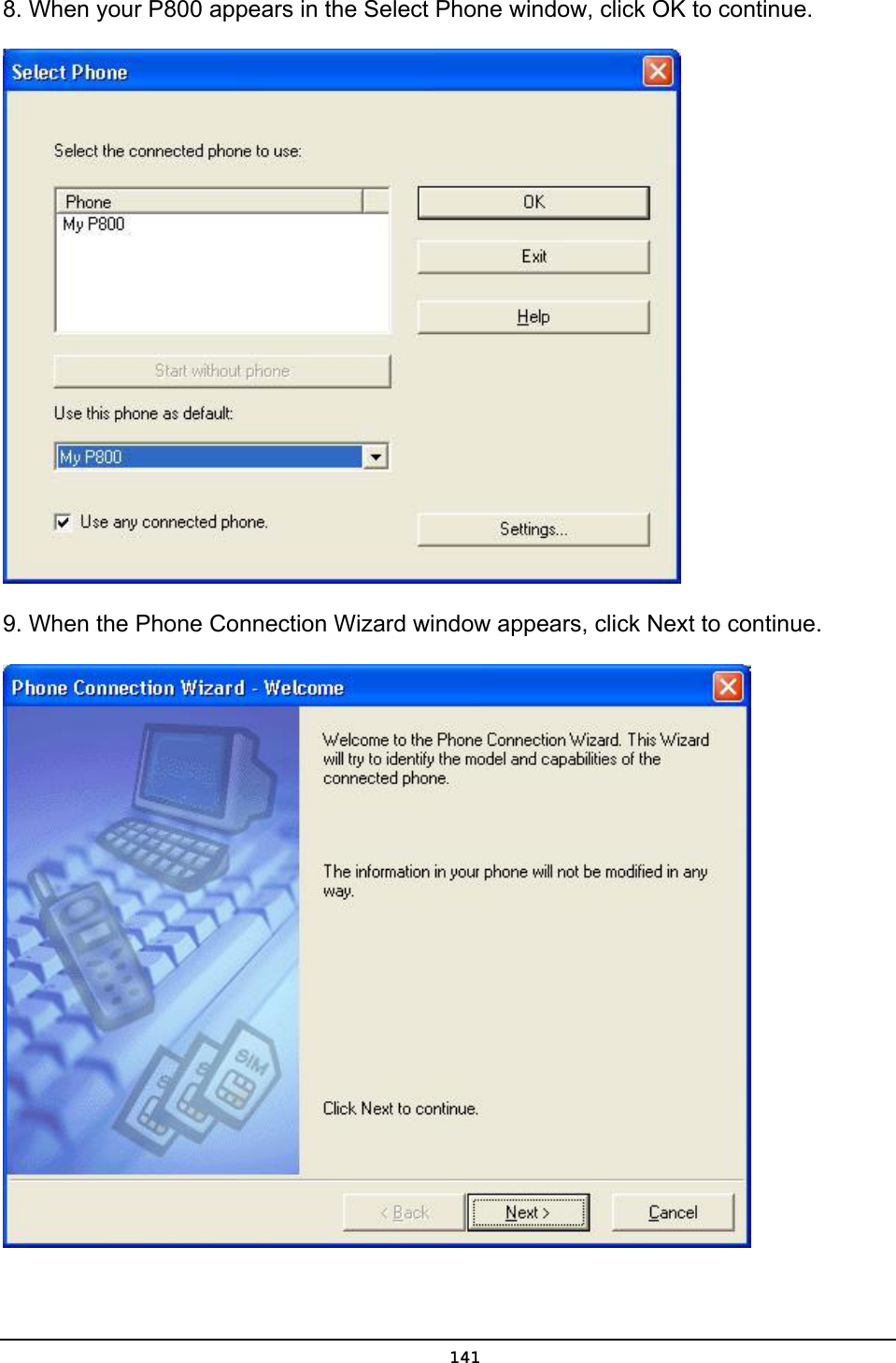   1418. When your P800 appears in the Select Phone window, click OK to continue.  9. When the Phone Connection Wizard window appears, click Next to continue.    