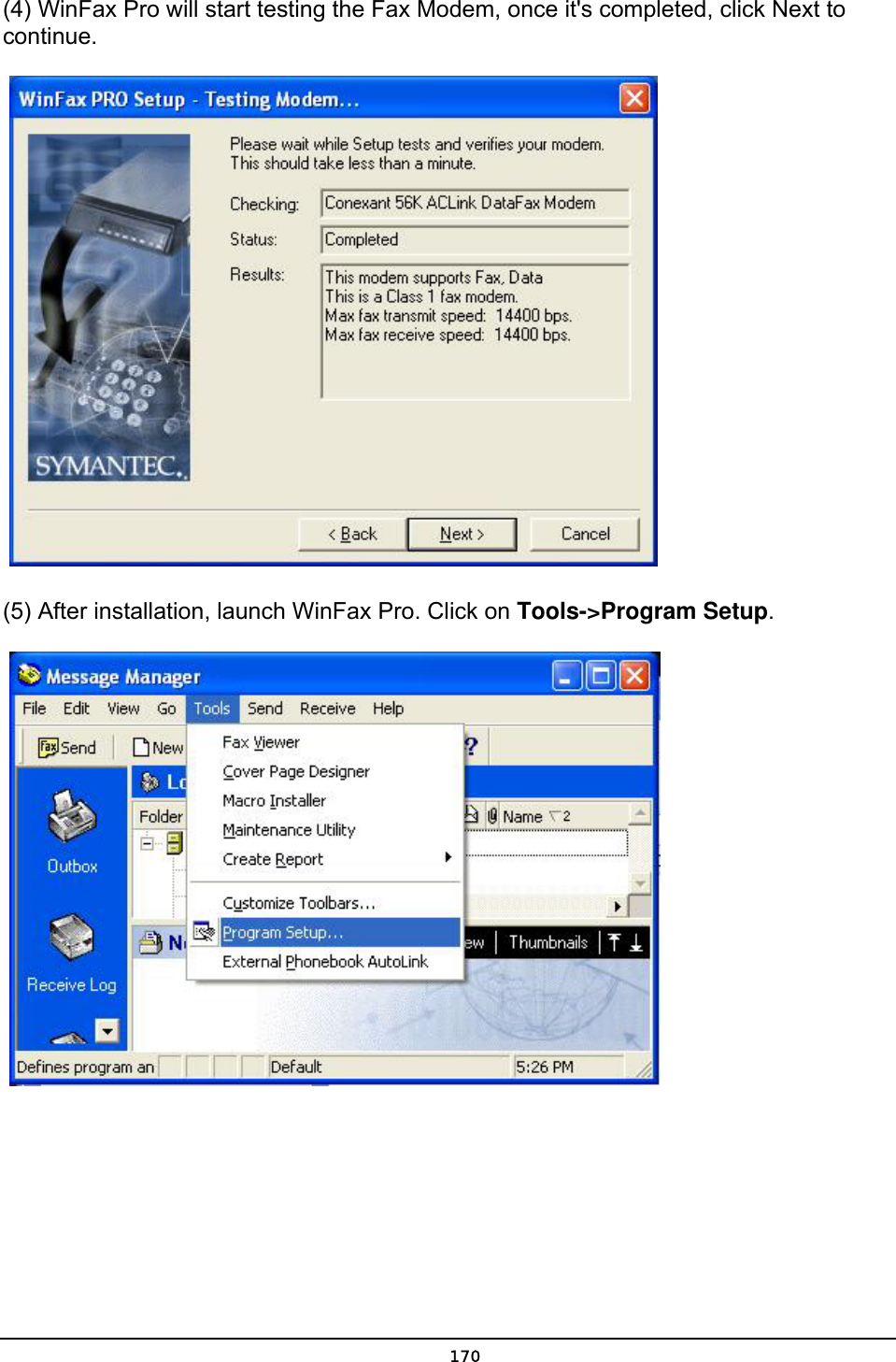   170(4) WinFax Pro will start testing the Fax Modem, once it&apos;s completed, click Next to continue.    (5) After installation, launch WinFax Pro. Click on Tools-&gt;Program Setup.     