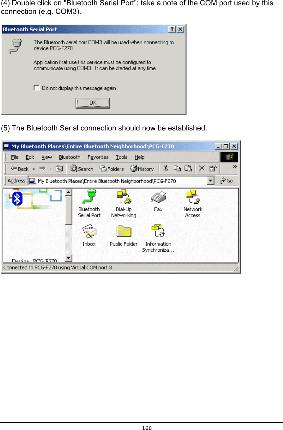   160(4) Double click on &quot;Bluetooth Serial Port&quot;; take a note of the COM port used by this connection (e.g. COM3).  (5) The Bluetooth Serial connection should now be established.  