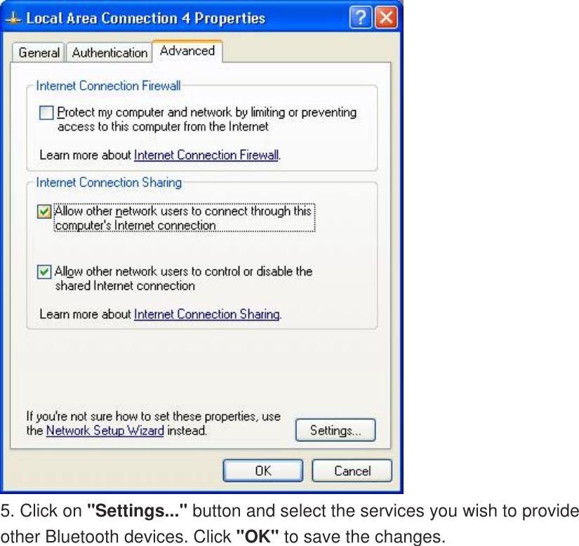  5. Click on &quot;Settings...&quot; button and select the services you wish to provide other Bluetooth devices. Click &quot;OK&quot; to save the changes. 