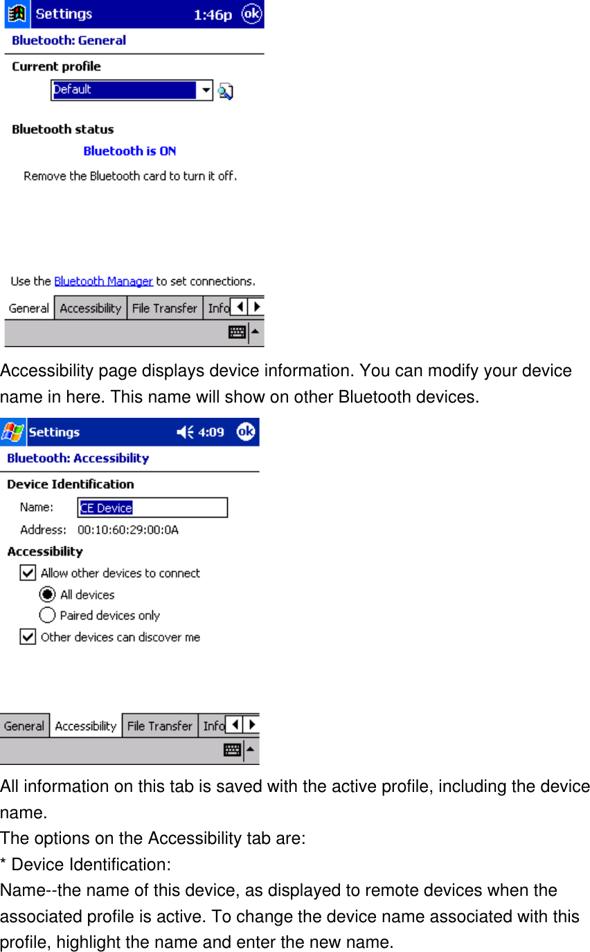     Accessibility page displays device information. You can modify your device name in here. This name will show on other Bluetooth devices.    All information on this tab is saved with the active profile, including the device name. The options on the Accessibility tab are: * Device Identification: Name--the name of this device, as displayed to remote devices when the associated profile is active. To change the device name associated with this profile, highlight the name and enter the new name. 