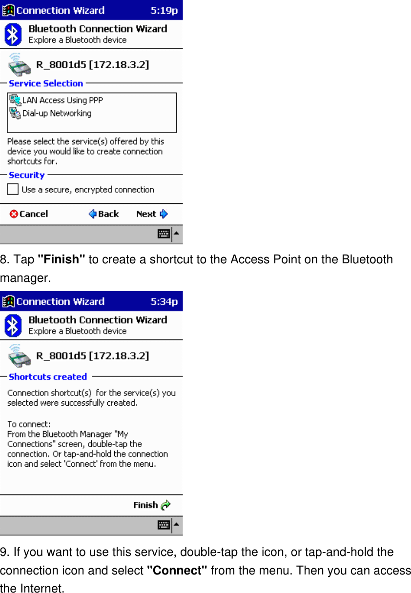  8. Tap &quot;Finish&quot; to create a shortcut to the Access Point on the Bluetooth manager.    9. If you want to use this service, double-tap the icon, or tap-and-hold the connection icon and select &quot;Connect&quot; from the menu. Then you can access the Internet. 