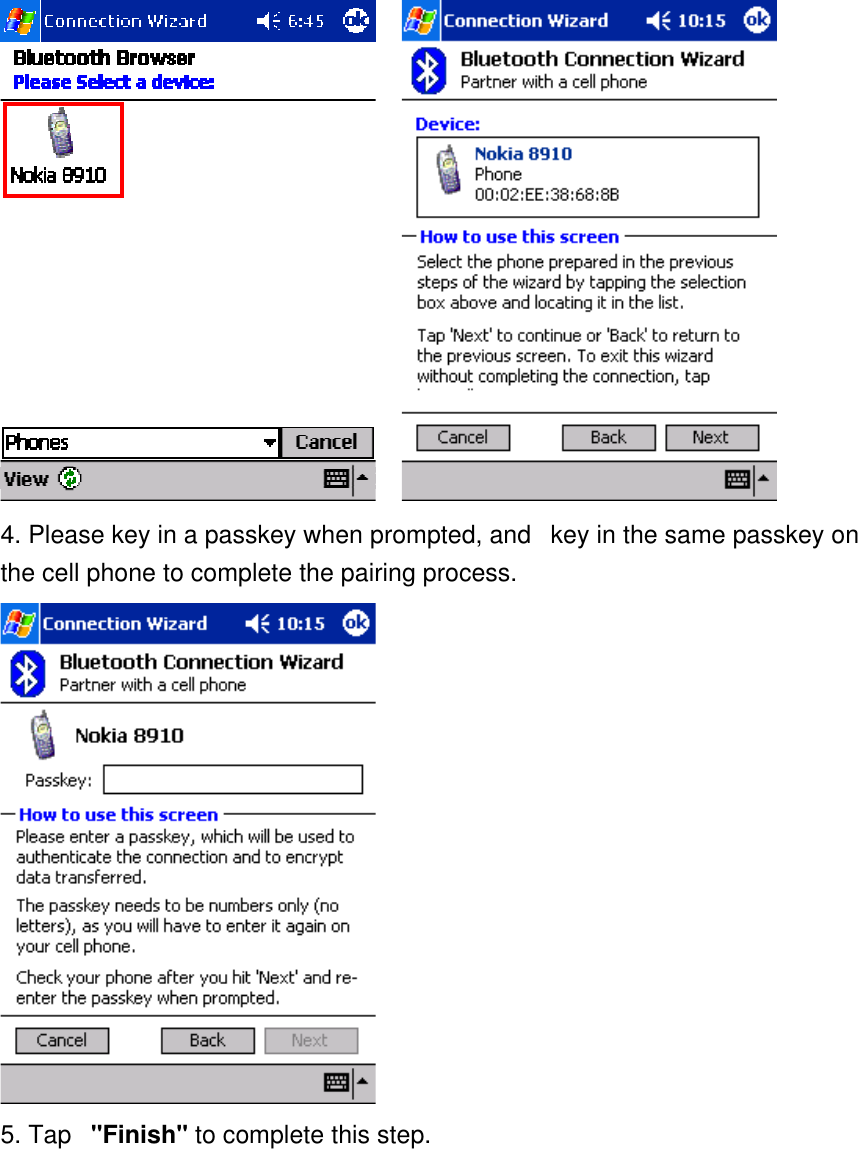      4. Please key in a passkey when prompted, and   key in the same passkey on the cell phone to complete the pairing process.  5. Tap   &quot;Finish&quot; to complete this step. 