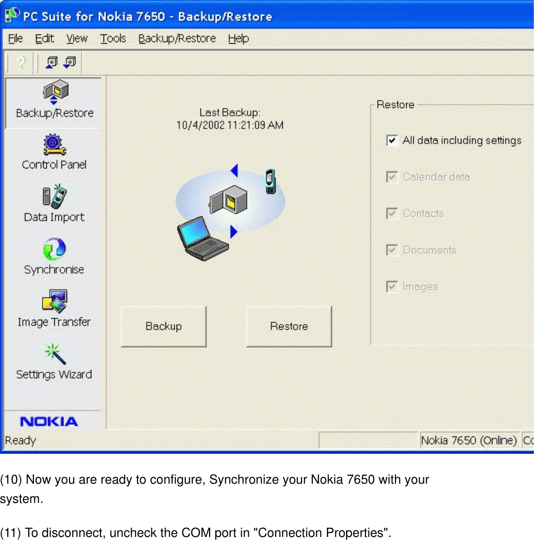 (10) Now you are ready to configure, Synchronize your Nokia 7650 with your system. (11) To disconnect, uncheck the COM port in &quot;Connection Properties&quot;. 