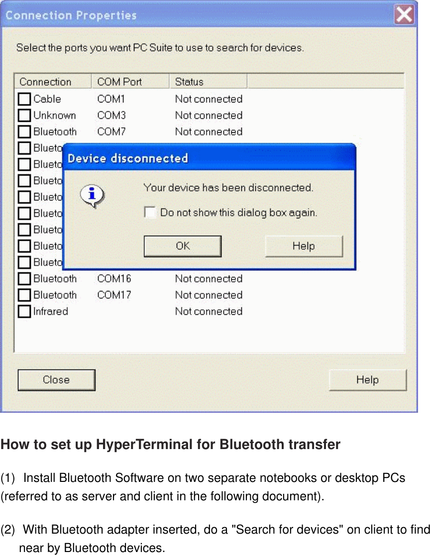  How to set up HyperTerminal for Bluetooth transfer (1)    Install Bluetooth Software on two separate notebooks or desktop PCs (referred to as server and client in the following document). (2)    With Bluetooth adapter inserted, do a &quot;Search for devices&quot; on client to find near by Bluetooth devices. 