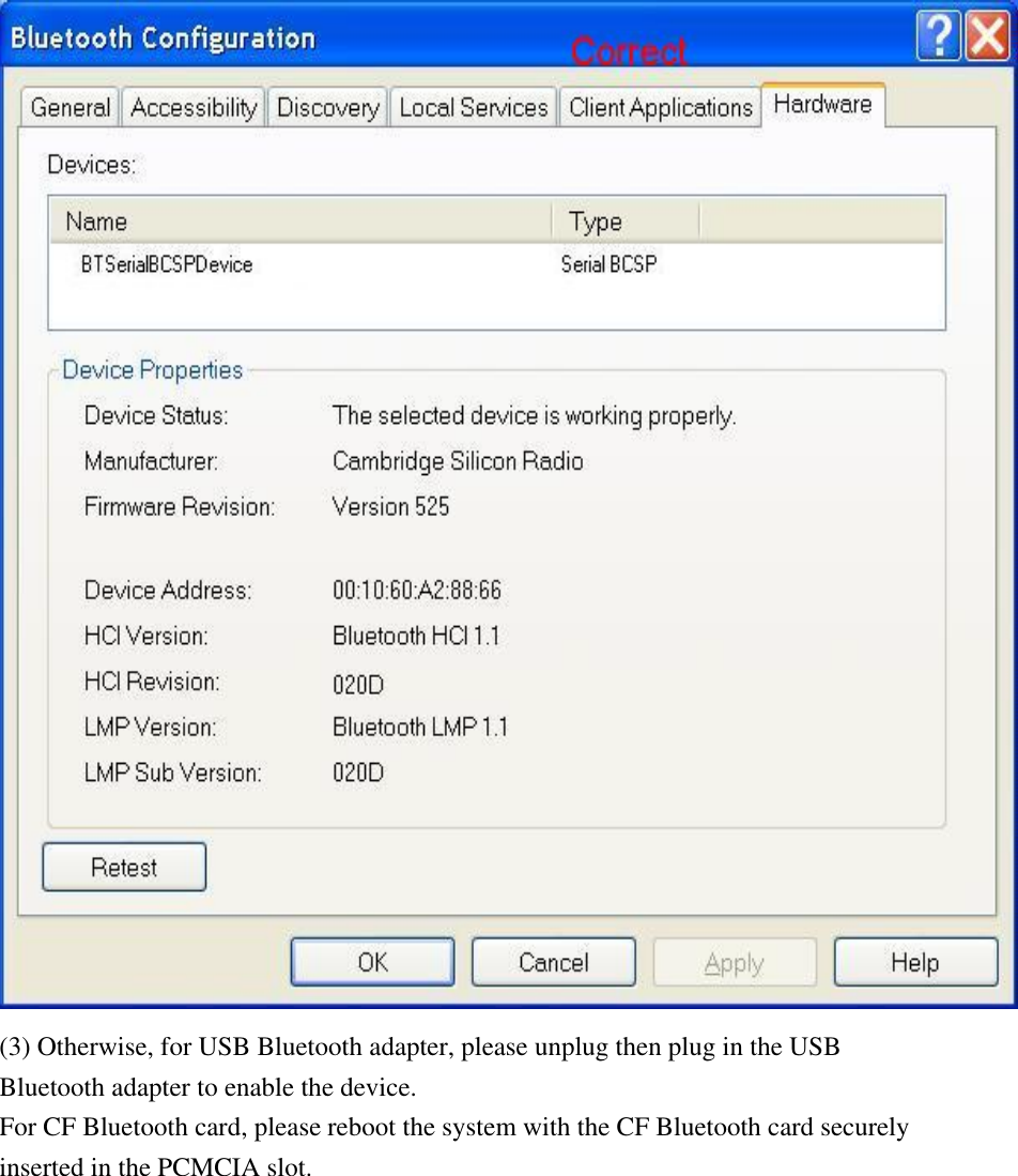  (3) Otherwise, for USB Bluetooth adapter, please unplug then plug in the USB Bluetooth adapter to enable the device. For CF Bluetooth card, please reboot the system with the CF Bluetooth card securely inserted in the PCMCIA slot. 