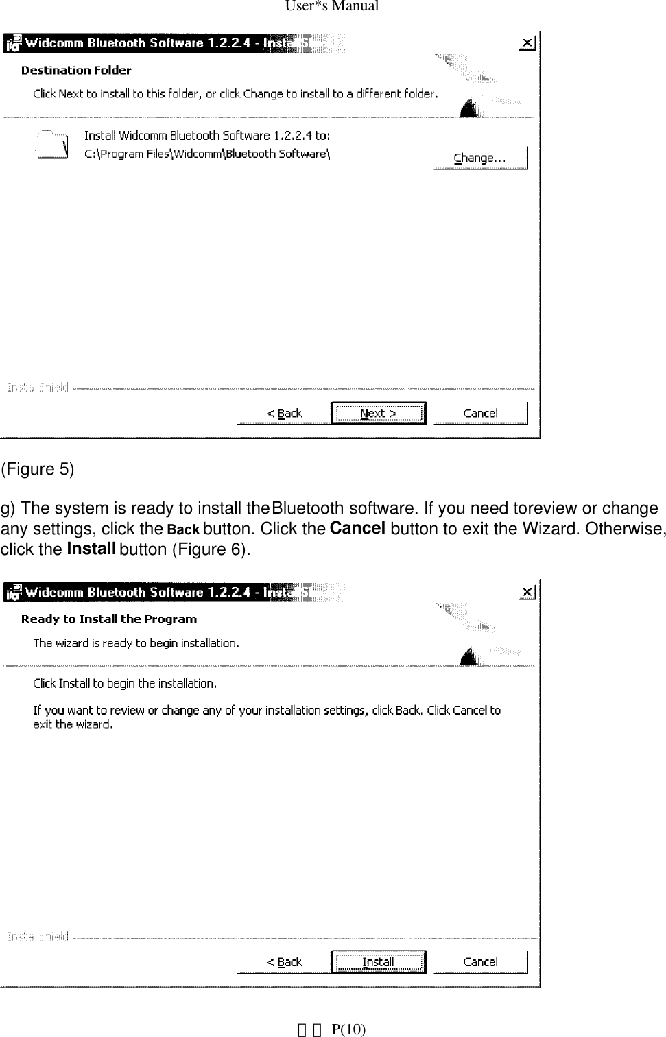 User*s Manual(Figure 5)g) The system is ready to install the Bluetooth software. If you need to review or change any settings, click the Back button. Click the Cancel button to exit the Wizard. Otherwise, click the Install button (Figure 6). P(10)網頁