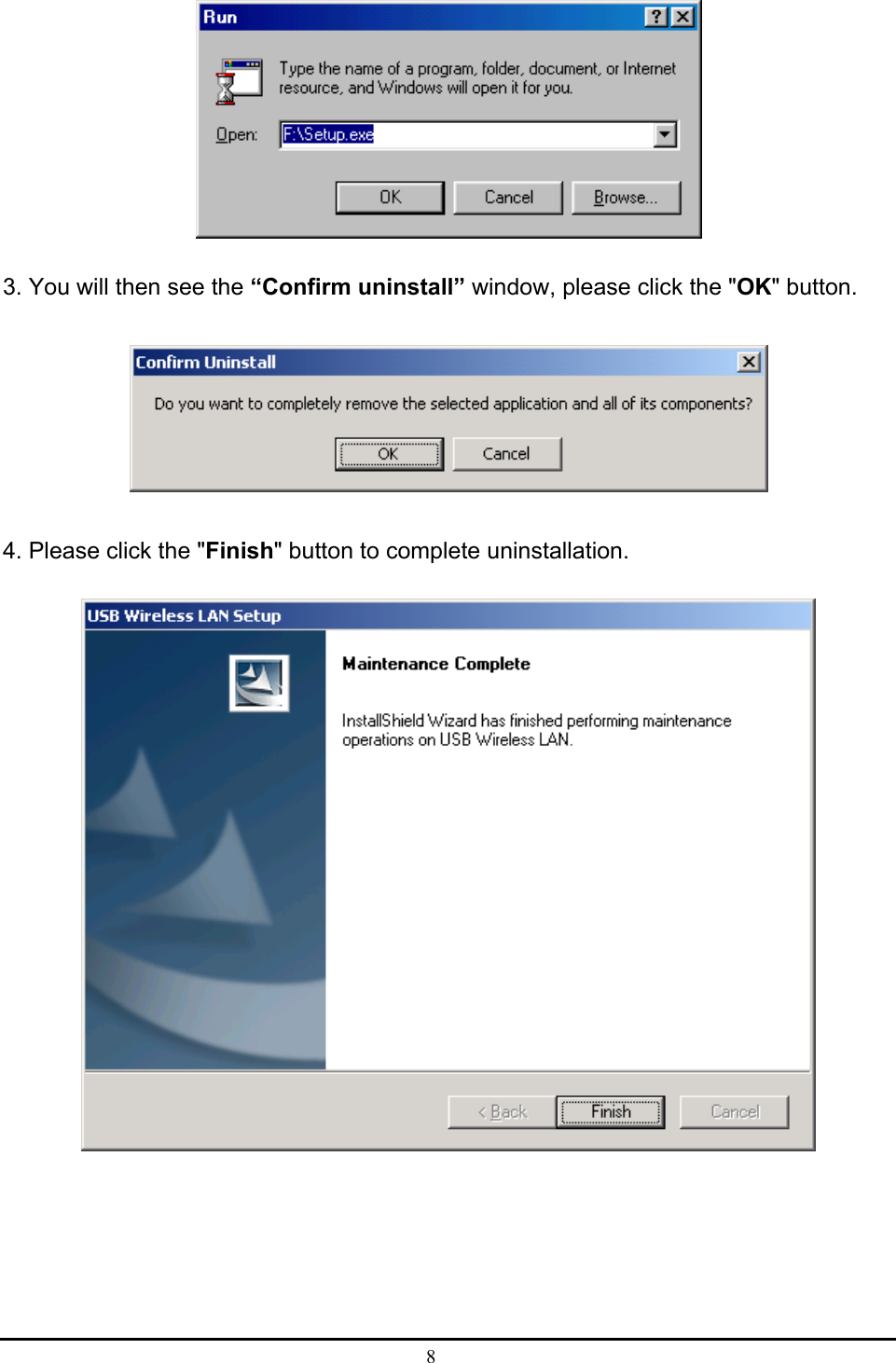  8   3. You will then see the “Confirm uninstall” window, please click the &quot;OK&quot; button.  4. Please click the &quot;Finish&quot; button to complete uninstallation.   